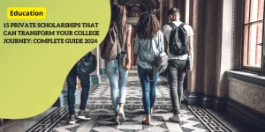 15 Private Scholarships That Can Transform Your College Journey: Complete Guide 2024