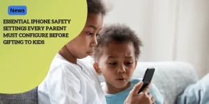 Essential iPhone Safety Settings Every Parent Must Configure Before Gifting to Kids