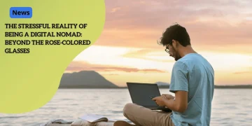 The Stressful Reality of Being a Digital Nomad: Beyond the Rose-Colored Glasses